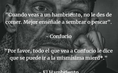 Cuando Veas a un Hambriento no le Des de Comer. Enséñale a Pescar. ¿En Serio?